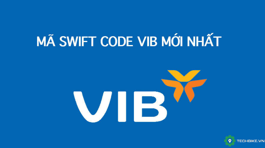 Mã Swift Code ngân hàng VIB và cách sử dụng | TECHBIKE.VN: Cộng đồng Tài xế Công Nghệ Viêt Nam