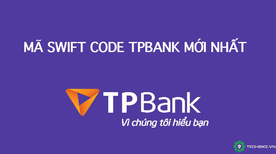 Mã Swift Code ngân hàng TPBank và cách sử dụng | TECHBIKE.VN: Cộng đồng Tài xế Công Nghệ Viêt Nam