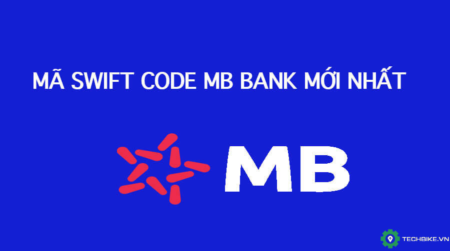 Mã Swift Code ngân hàng MB và cách sử dụng | TECHBIKE.VN: Cộng đồng Tài xế Công Nghệ Viêt Nam