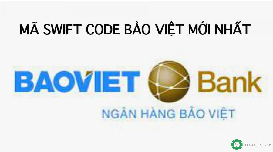 Mã Swift Code ngân hàng Bảo Việt (BAOVIET Bank) và cách sử dụng | TECHBIKE.VN: Cộng đồng Tài xế Công Nghệ Viêt Nam
