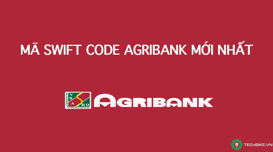 Mã Swift Code ngân hàng Agribank và cách sử dụng | TECHBIKE.VN: Cộng đồng Tài xế Công Nghệ Viêt Nam